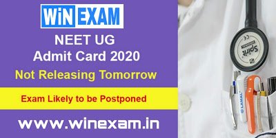 NEET UG Admit Card 2020 Not Releasing Tomorrow : Exam Likely to be Postponed | WiN EXAM