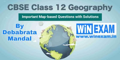 CBSE Class 12th Geography Important Map-based Questions with Solutions | WiN EXAN CBSE Class 12th Geography Important Map-based Questions with Solutions | WiN EXAN