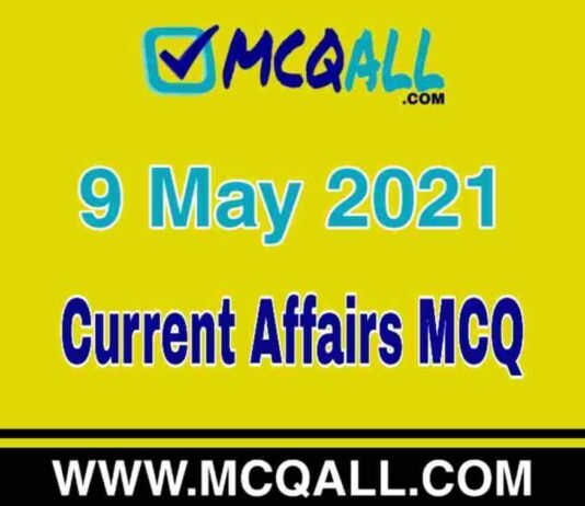 Current Affairs – 9 May 2021 MCQ Question and Answer Current Affairs - 9 May 2021 MCQ Question and Answer