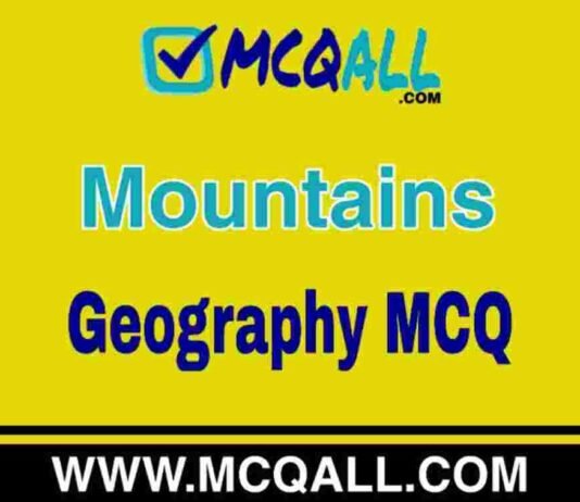 Mountains – Geography MCQ Question and Answer Mountains - Geography MCQ Question and Answer