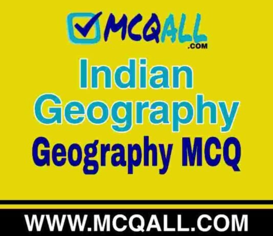 Indian Geography – Geography MCQ Question and Answer Indian Geography - Geography MCQ Question and Answer