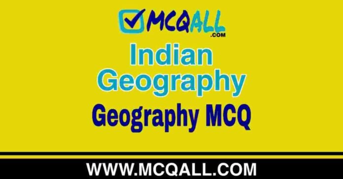Indian Geography - Geography MCQ Question and Answer