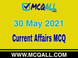 Current Affairs – 30 May 2021 MCQ Question and Answer Current Affairs - 30 May 2021 MCQ Question and Answer