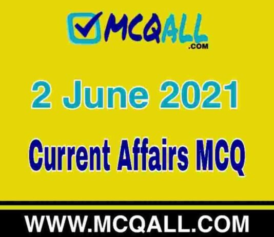 Current Affairs – 2 June 2021 MCQ Question and Answer Current Affairs - 2 June 2021 MCQ Question and Answer