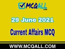 Current Affairs – 29 June 2021 MCQ Question and Answer Current Affairs - 29 June 2021 MCQ Question and Answer
