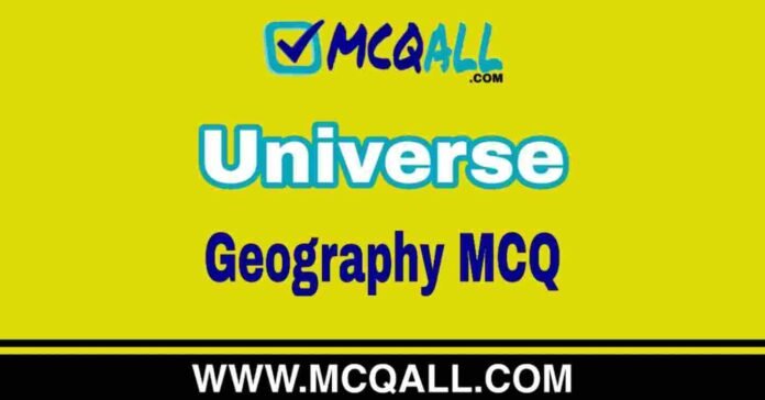 Universe - Geography MCQ Question and Answer Universe - Geography MCQ Question and Answer