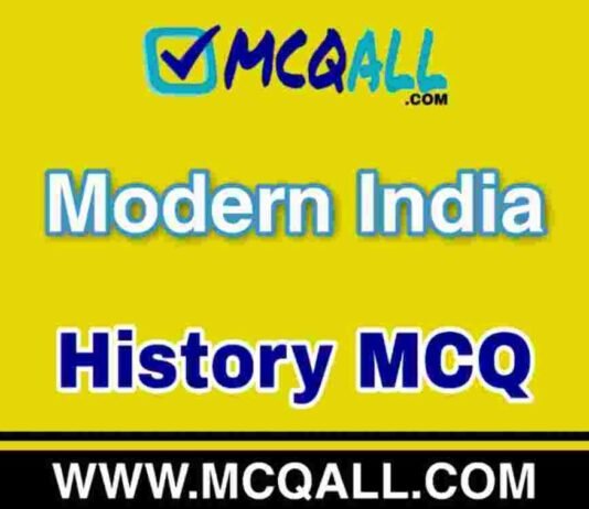 Modern India – History MCQ Question and Answer Modern India - History MCQ Question and Answer