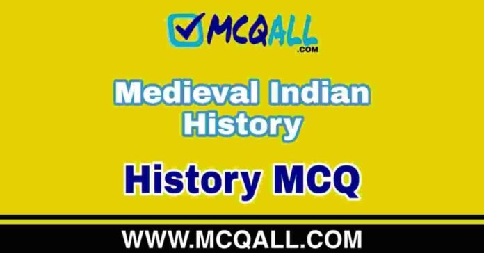 Medieval Indian History - History MCQ Question and Answer Medieval Indian History - History MCQ Question and Answer