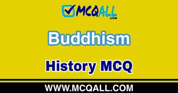 Buddhism - History MCQ Question and Answer Buddhism - History MCQ Question and Answer