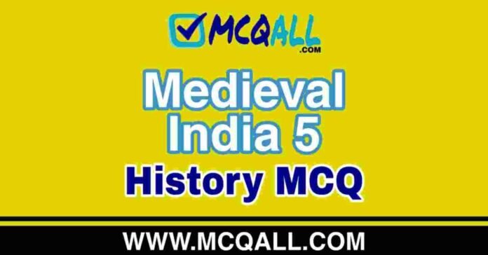 Medieval India - History MCQ Question and Answer Medieval India - History MCQ Question and Answer