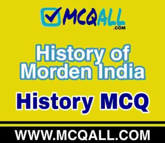 History of Morden India – History MCQ Question and Answer History of Morden India - History MCQ Question and Answer