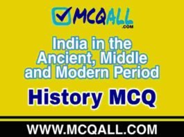 India in the Ancient, Middle and Modern Period – History MCQ Question and Answer India in the Ancient, Middle and Modern Period - History MCQ Question and Answer