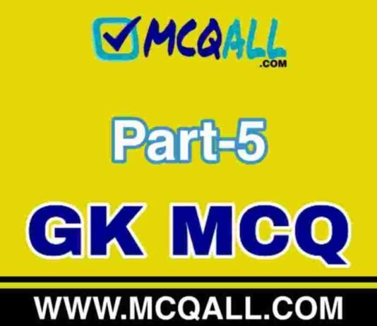 General Knowledge Part-5 GK MCQ Question and Answer General Knowledge Part-5 GK MCQ Question and Answer