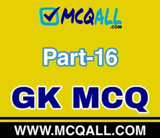 General Knowledge – GK MCQ Question and Answer Part-16 General Knowledge - GK MCQ Question and Answer Part-16