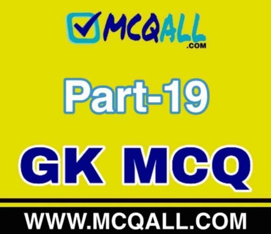 General Knowledge – GK MCQ Question and Answer Part-19 General Knowledge - GK MCQ Question and Answer Part-19