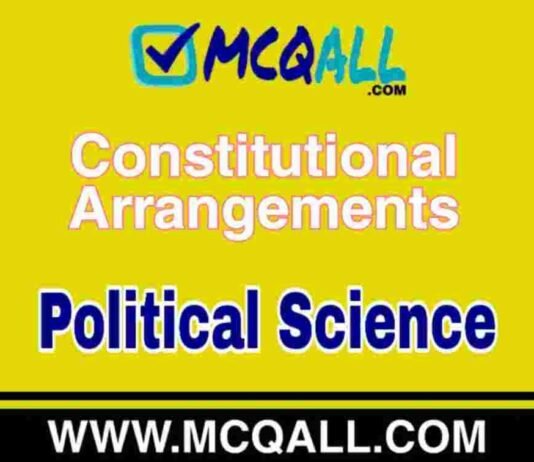 Constitutional Arrangements – Political Science MCQ Question and Answer Constitutional Arrangements - Political Science MCQ Question and Answer