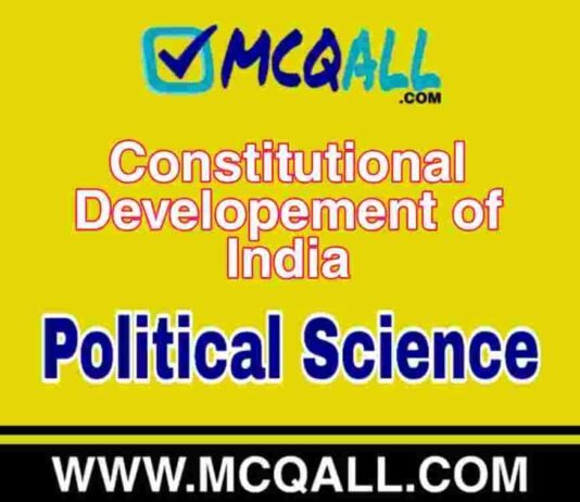 Constitutional Developement of India – Political Science MCQ Question and Answer Constitutional Developement of India - Political Science MCQ Question and Answer