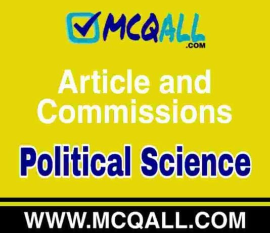 Article and Commissions – Political Science MCQ Question and Answer Article and Commissions - Political Science MCQ Question and Answer