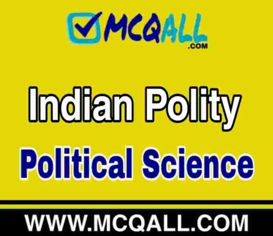 Indian Polity – Political Science MCQ Question and Answer Indian Polity - Political Science MCQ Question and Answer