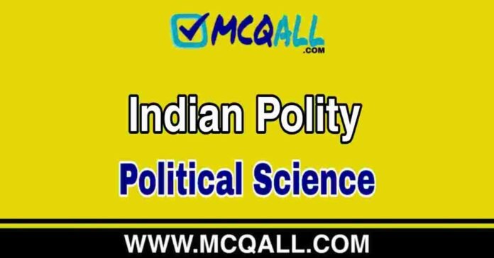 Indian Polity - Political Science MCQ Question and Answer