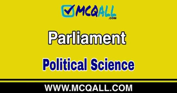 Parliament - Political Science MCQ Question and Answer