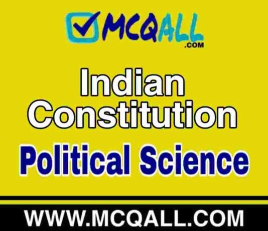 Indian Constitution – Political Science MCQ Question and Answer Indian Constitution - Political Science MCQ Question and Answer
