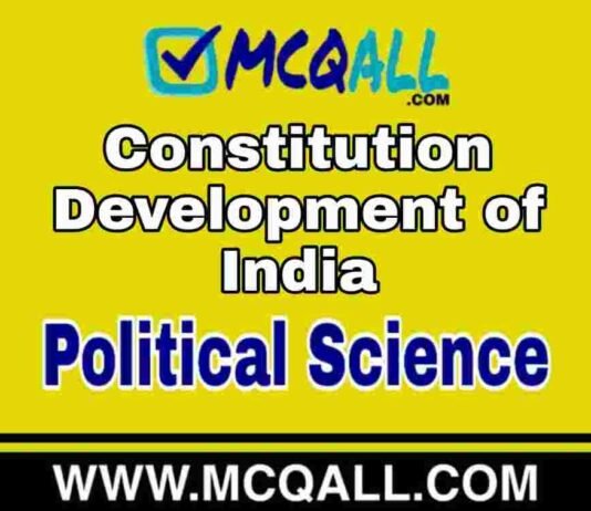 Constitution Development of India – Political Science MCQ Question and Answer Constitution Development of India - Political Science MCQ Question and Answer