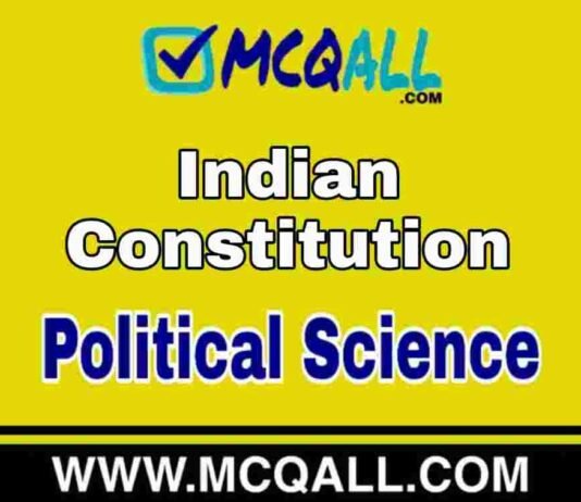 Indian Constitution – Political Science MCQ Question and Answer Indian Constitution - Political Science MCQ Question and Answer