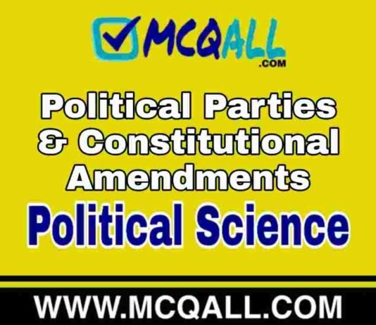 Political Parties & Constitutional Amendments – Political Science MCQ Question and Answer Political Parties & Constitutional Amendments - Political Science MCQ Question and Answer