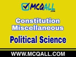 Constitution Miscellaneous 2 – Political Science MCQ Question and Answer Constitution Miscellaneous - Political Science MCQ Question and Answer