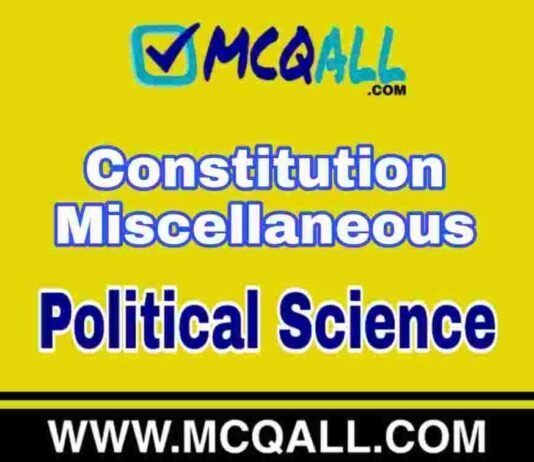 Constitution Miscellaneous 2 – Political Science MCQ Question and Answer Constitution Miscellaneous - Political Science MCQ Question and Answer